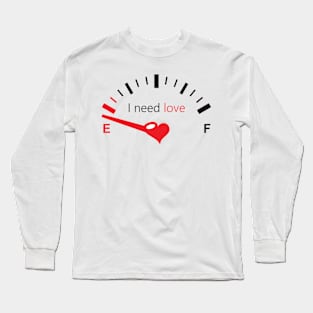 I Need Love Long Sleeve T-Shirt